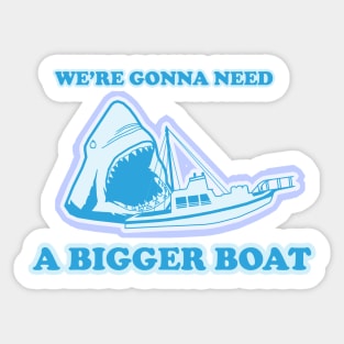 You're Gonna Need Bigger Boat Sticker